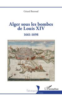 Alger sous les bombes de Louis XIV : 1661-1698