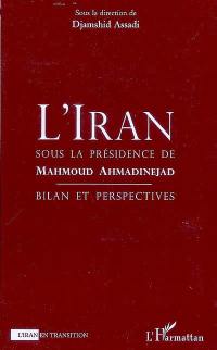 L'Iran sous la présidence de Mahmoud Ahmadinejad : bilan et perspectives