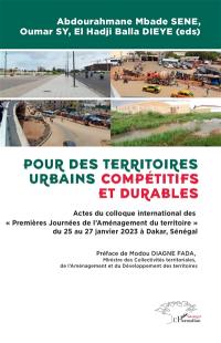 Pour des territoires urbains compétitifs et durables : actes du colloque international des Premières journées de l'aménagement du territoire du 25 au 27 janvier 2023 à Dakar, Sénégal