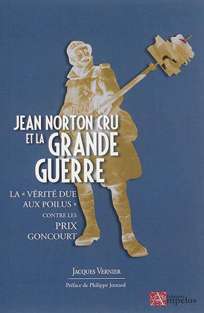 Jean Norton Cru et la Grande Guerre : la vérité due aux poilus contre les prix Goncourt