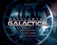 Battlestar Galactica : les origines, les coulisses, la mythologie