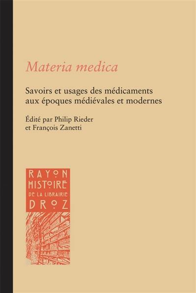 Materia medica : savoirs et usages des médicaments aux époques médiévales et modernes