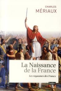 La naissance de la France : les royaumes des Francs (Ve-VIIe siècle)