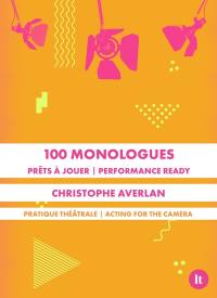 100 monologues : prêts à jouer : pratique théâtrale. 100 monologues : performance ready : acting for the camera