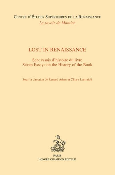 Lost in Renaissance : sept essais d'histoire du livre. Lost in Renaissance : seven essays on the history of the book