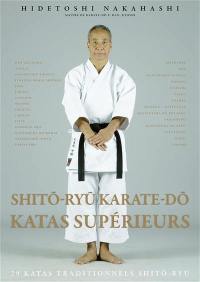 Shito-ryu karate-do : katas supérieurs : 29 katas traditionnels shito-ryu. Shito-ryu karate-do : advanced kata : 29 traditional shito-ryu katas