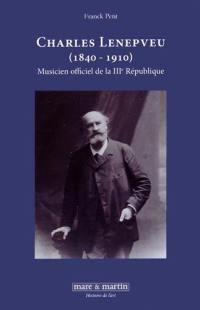 Charles Lenepveu (1840-1910) : musicien officiel de la IIIe République