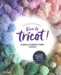 Vive le tricot ! : 20 modèles intemporels femmes à tricoter : pulls, sweats, gilets, écharpes