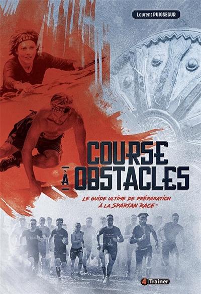 Course à obstacles : le guide ultime de préparation à la Spartan race