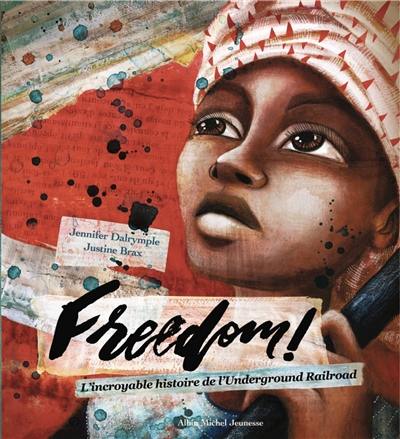 Freedom ! : l'incroyable histoire de l'Underground railroad