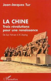 Chine : trois révolutions pour une renaissance : de Sun Yat-sen à Xi Jinping