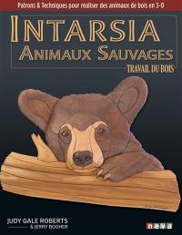 Intarsia : animaux sauvages : le travail du bois, patrons & techniques pour réaliser des animaux de bois en 3-D