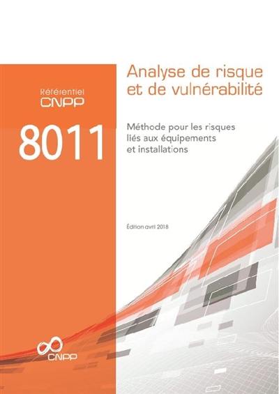 Référentiel CNPP 8011 : analyse de risque et de vulnérabilité : méthode pour les risques liés aux équipements et installations