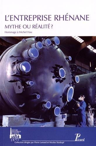 L'entreprise rhénane : mythe ou réalité ? : actes des cinquièmes Journées d'histoire industrielle de Mulhouse et Belfort octobre 2012