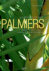 Le grand livre des palmiers : espèces et variétés, culture, prévention et traitement des maladies