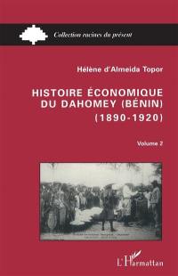 Histoire économique du Dahomey (Bénin) : 1890-1920. Vol. 2