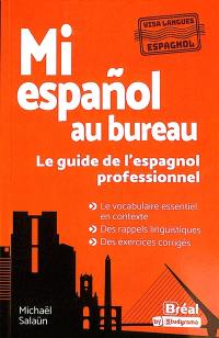 Mi espanol au bureau : le guide de l'espagnol professionnel