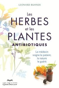 Les herbes et les plantes antibiotiques : médecin soigne le patient, la nature le guérit