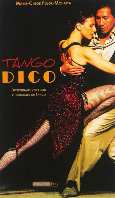 Tango dico : dictionnaire voyageur et initiatique du tango