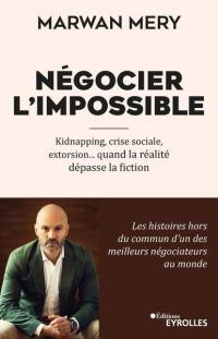 Négocier l'impossible : kidnapping, crise sociale, extorsion... quand la réalité dépasse la fiction