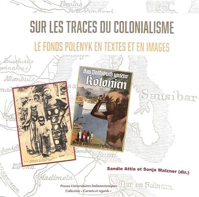 Sur les traces du colonialisme : le fonds Polényk en textes et en images