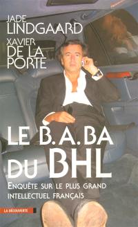 Le B A BA du BHL : enquête sur le plus grand intellectuel français