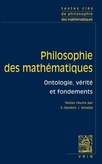 Philosophie des mathématiques. Vol. 1. Ontologie, vérité et fondements