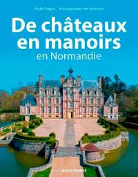 De châteaux en manoirs : en Normandie