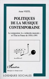 Politiques de la musique contemporaine : le compositeur, la recherche musicale et l'Etat en France de 1958 à 1991