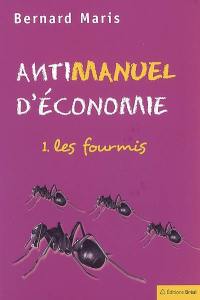 Antimanuel d'économie. Vol. 1. Les fourmis