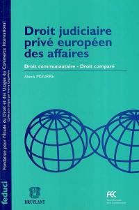 Droit judiciaire privé européen des affaires : droit communautaire-droit comparé
