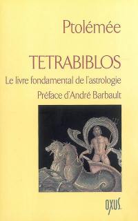 Tétrabiblos : le livre fondamental de l'astrologie