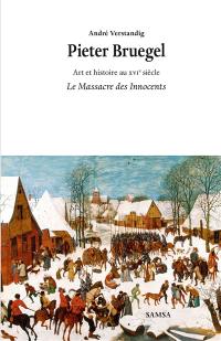Pieter Bruegel : Le massacre des innocents : art et histoire au XVIe siècle