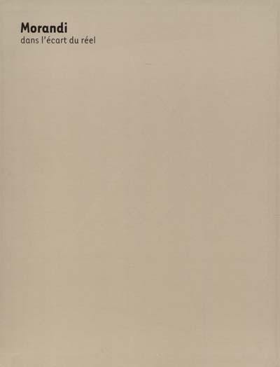 Morandi, dans l'écart du réel : exposition, Paris, Musée d'art moderne de la Ville de Paris, 5 oct. 2001-6 janv. 2002