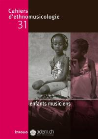 Cahiers d'ethnomusicologie, n° 31. Enfants musiciens