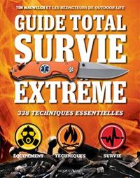 Guide total survie extrême : 338 techniques essentielles