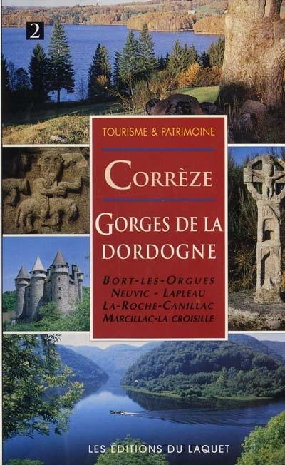 Corrèze, gorges de la Dordogne : Bort-les-Orgues, Neuvic, Lapleau, La Roche-Canillac, Marcillac-la-Croisille