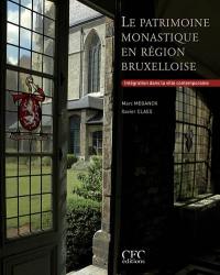 Le patrimoine monastique en région bruxelloise : intégration dans la ville contemporaine