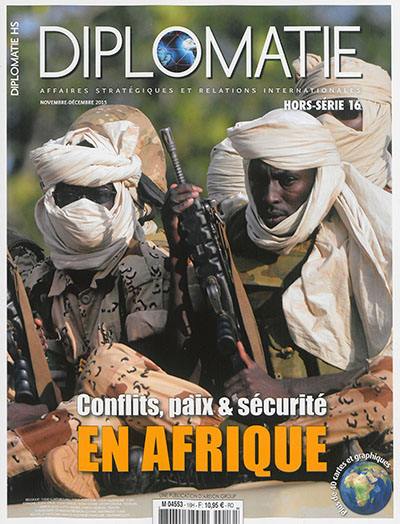Diplomatie : affaires stratégiques et relations internationales, hors-série, n° 16. Conflits, paix et sécurité en Afrique