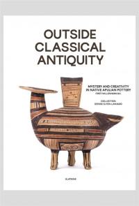Outside classical Antiquity : mystery and creativity in native apulian pottery, first millenium B.C. : collection Denise Elfen-Laniado
