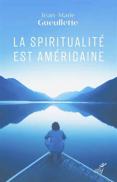 La spiritualité est américaine : liberté, expérience et méditation