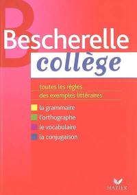 Bescherelle collège : grammaire, orthographe, conjugaison, vocabulaire : toutes les règles, des exemples littéraires