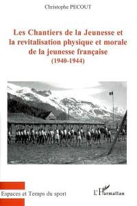Les Chantiers de la jeunesse et la revitalisation physique et morale de la jeunesse française (1940-1944)
