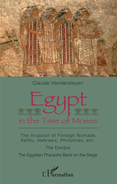 Egypt in the time of Moses : the invasion of foreign nomads Keftiu, Hebrews, Philistines, etc., the Exodus, the Egyptian pharaohs back on the stage