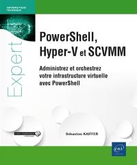PowerShell, Hyper-V et SCVMM : administrez et orchestrez votre infrastructure virtuelle avec PowerShell