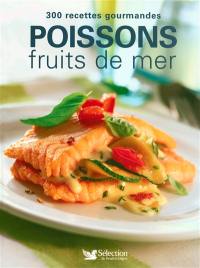 Poissons et fruits de mer : 300 recettes gourmandes