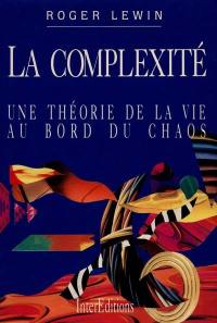La Complexité : une théorie de la vie au bord du chaos