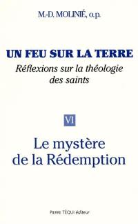 Un feu sur la terre : réflexions sur la théologie des saints. Vol. 6. Le mystère de la rédemption