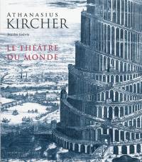 Athanasius Kircher : le théâtre du monde