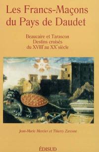 Les francs-maçons au pays de Daudet : Beaucaire et Tarascon, destins croisés du XVIIIe au XXe siècle